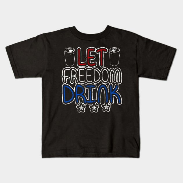 Let Freedom Drink Kids T-Shirt by joshp214